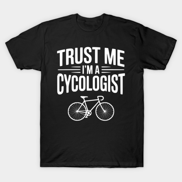 Trust Me I'm a Cycologist T-Shirt by Frank Ring