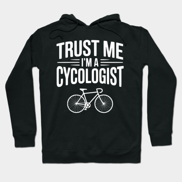 Trust Me I'm a Cycologist Hoodie by Frank Ring