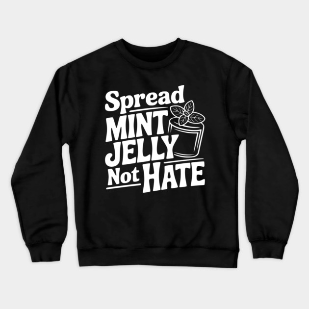 Spread Mint Jelly Not Hate Crewneck Sweatshirt by Frank Ring