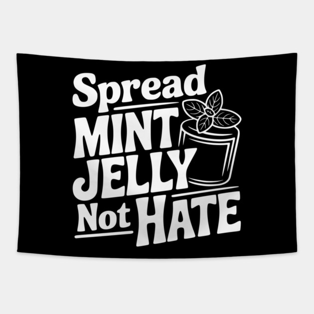 Spread Mint Jelly Not Hate Tapestry by Frank Ring