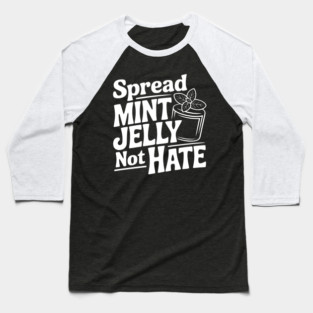 Spread Mint Jelly Not Hate Baseball T-Shirt