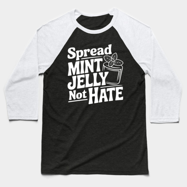 Spread Mint Jelly Not Hate Baseball T-Shirt by Frank Ring