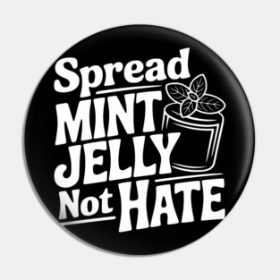 Spread Mint Jelly Not Hate Pin