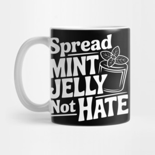Spread Mint Jelly Not Hate Mug
