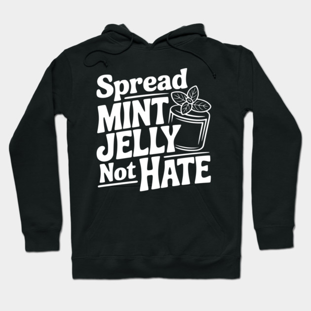 Spread Mint Jelly Not Hate Hoodie by Frank Ring