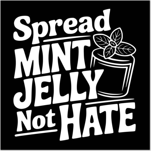 Spread Mint Jelly Not Hate Wall Art by Frank Ring