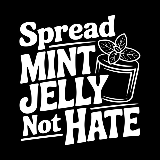 Spread Mint Jelly Not Hate by Frank Ring