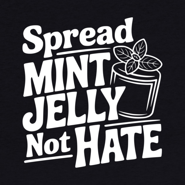 Spread Mint Jelly Not Hate by Frank Ring