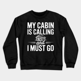 My Cabin is Calling and I Must Go Crewneck Sweatshirt