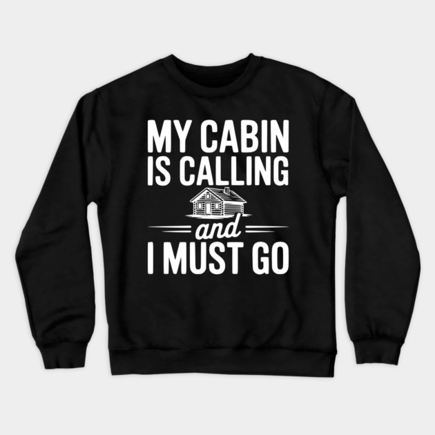 My Cabin is Calling and I Must Go Crewneck Sweatshirt by Frank Ring