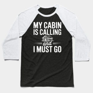 My Cabin is Calling and I Must Go Baseball T-Shirt