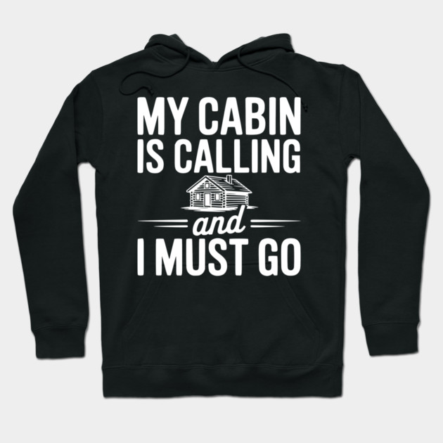 My Cabin is Calling and I Must Go Hoodie by Frank Ring