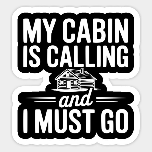 My Cabin is Calling and I Must Go Sticker by Frank Ring