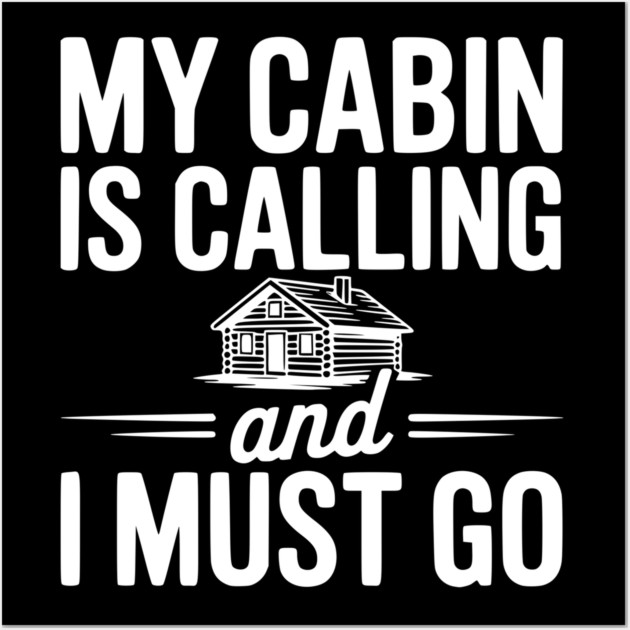 My Cabin is Calling and I Must Go Wall Art by Frank Ring