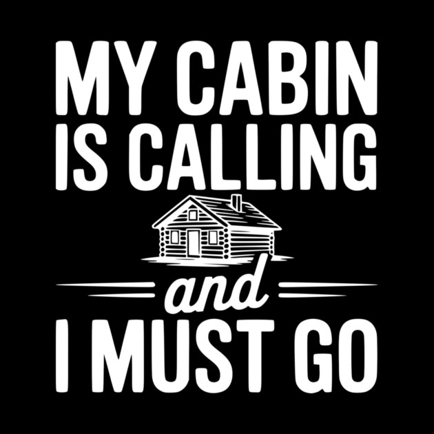 My Cabin is Calling and I Must Go by Frank Ring