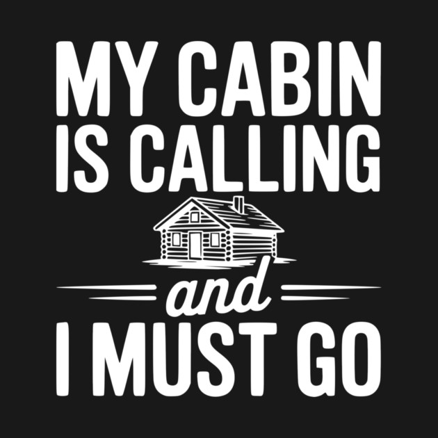 My Cabin is Calling and I Must Go by Frank Ring