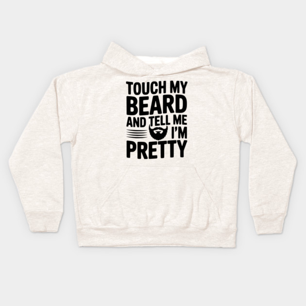 Touch My Beard and Tell Me I'm Pretty Kids Hoodie by Frank Ring