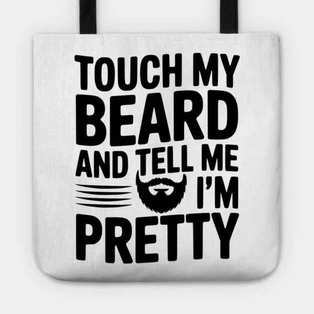 Touch My Beard and Tell Me I'm Pretty Tote by Frank Ring