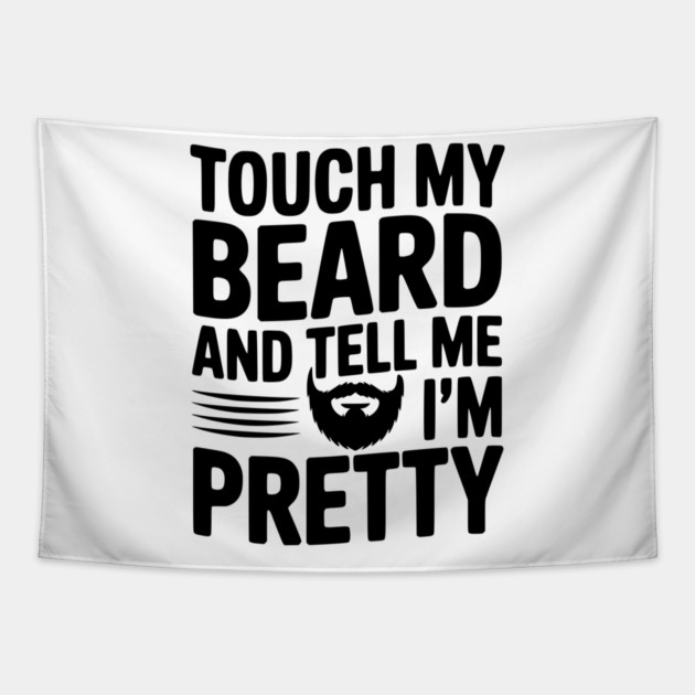 Touch My Beard and Tell Me I'm Pretty Tapestry by Frank Ring