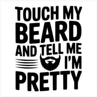 Touch My Beard and Tell Me I'm Pretty Posters and Art