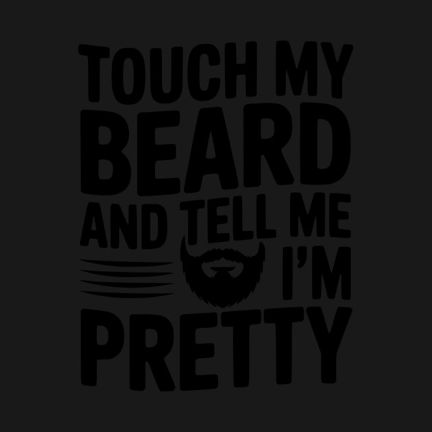 Touch My Beard and Tell Me I'm Pretty by Frank Ring