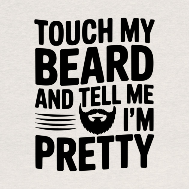 Touch My Beard and Tell Me I'm Pretty by Frank Ring