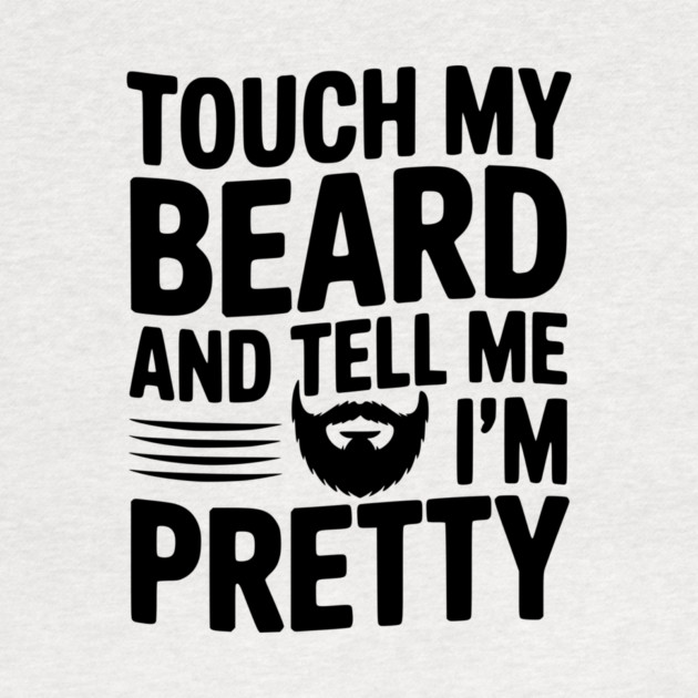 Touch My Beard and Tell Me I'm Pretty by Frank Ring