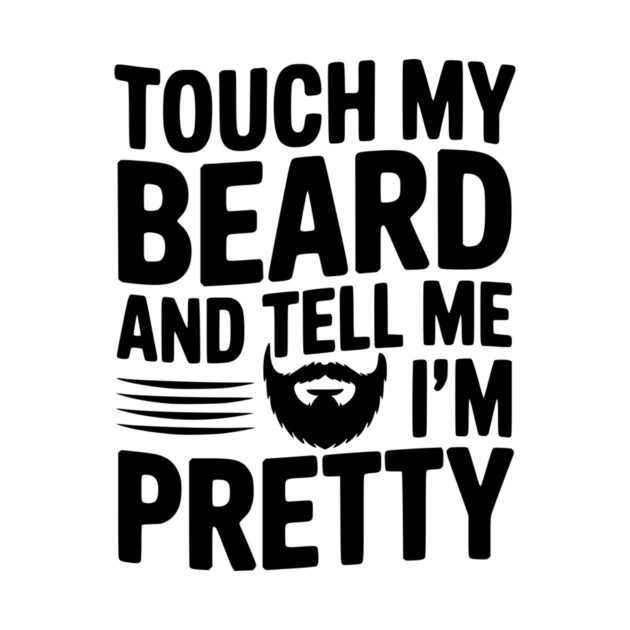 Touch My Beard and Tell Me I'm Pretty by Frank Ring