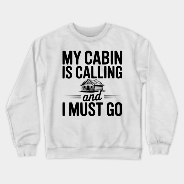My Cabin is Calling and I Must Go Crewneck Sweatshirt by Frank Ring