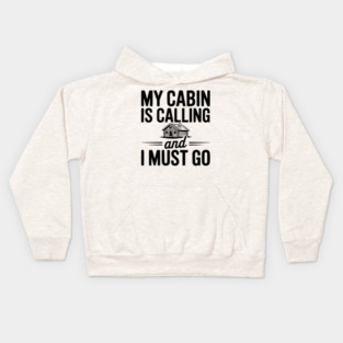 My Cabin is Calling and I Must Go Kids Hoodie