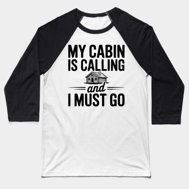 My Cabin is Calling and I Must Go Baseball T-Shirt by Frank Ring