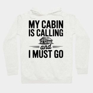 My Cabin is Calling and I Must Go Hoodie
