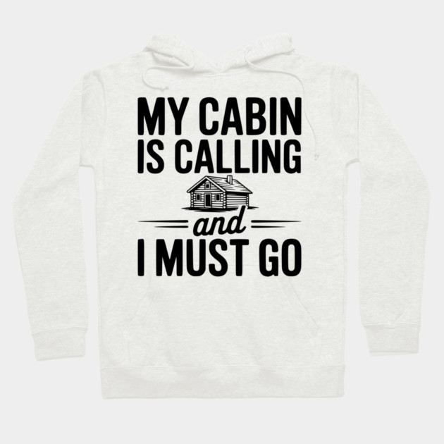 My Cabin is Calling and I Must Go Hoodie by Frank Ring