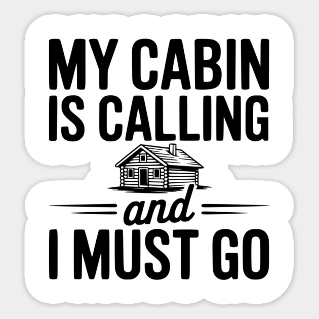 My Cabin is Calling and I Must Go Sticker by Frank Ring