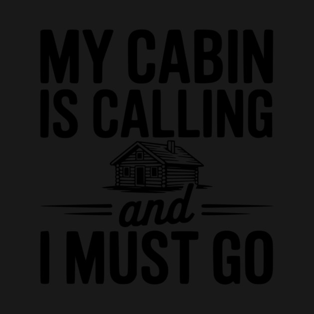 My Cabin is Calling and I Must Go by Frank Ring