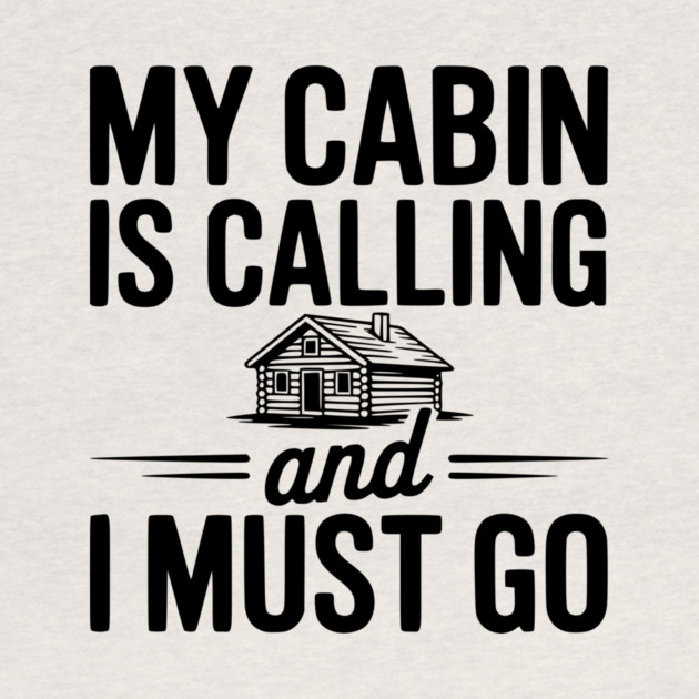 My Cabin is Calling and I Must Go by Frank Ring