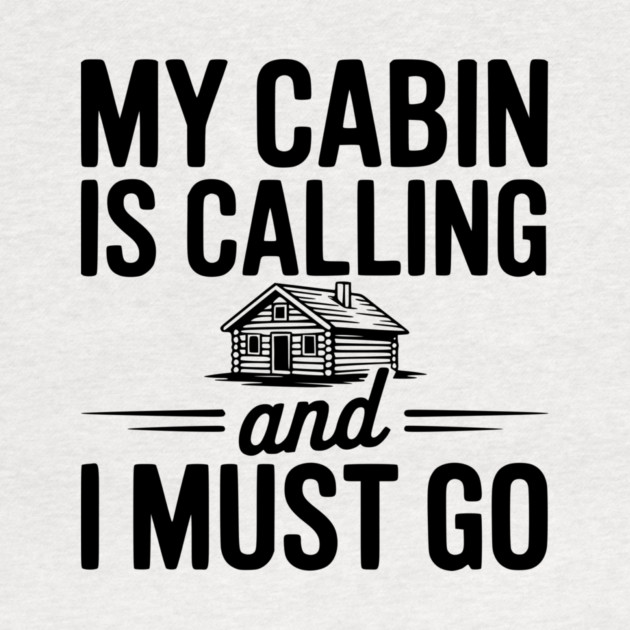 My Cabin is Calling and I Must Go by Frank Ring