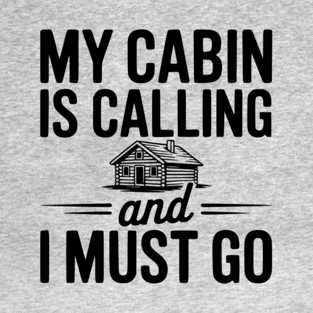 My Cabin is Calling and I Must Go by Frank Ring
