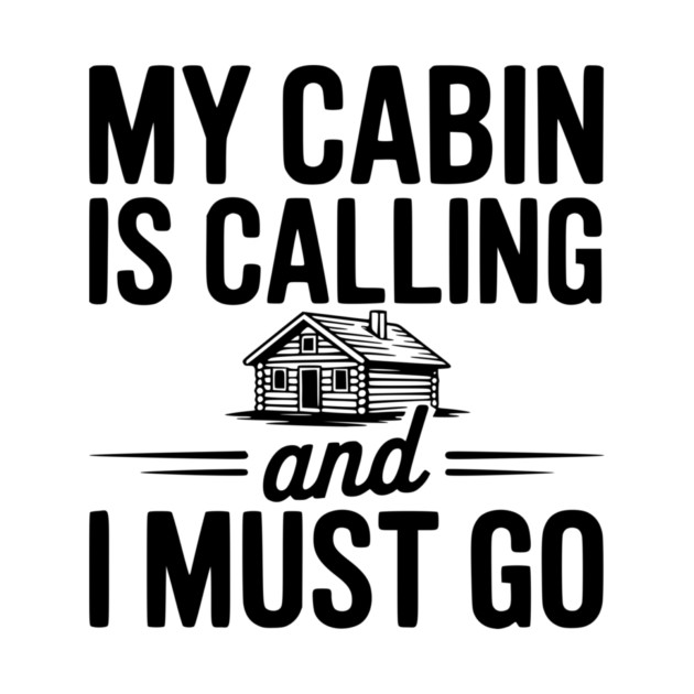 My Cabin is Calling and I Must Go by Frank Ring