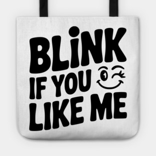 Blink If You Like Me Tote