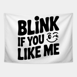 Blink If You Like Me Tapestry