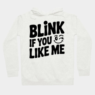Blink If You Like Me Hoodie