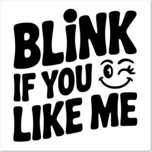 Blink If You Like Me Posters and Art