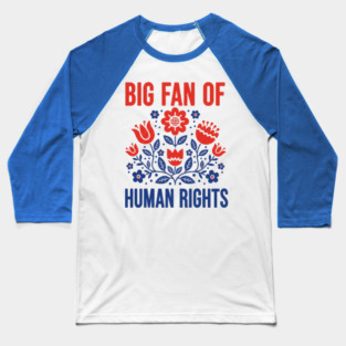 Big-Fan-Of-Human-Rights Baseball T-Shirt