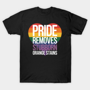 Funny Pride Removes Nasty Orange Stains LGBT T-Shirt