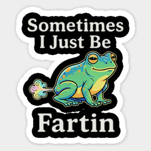 Sometimes-I-Just-Be-Fartin Magnet