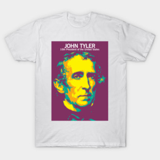 John Tyler. president of the United States from 1841 to 1845. 10th President of the United States. elected vice president on the 1840 Whig ticket with President William Henry Harrison. T-Shirt