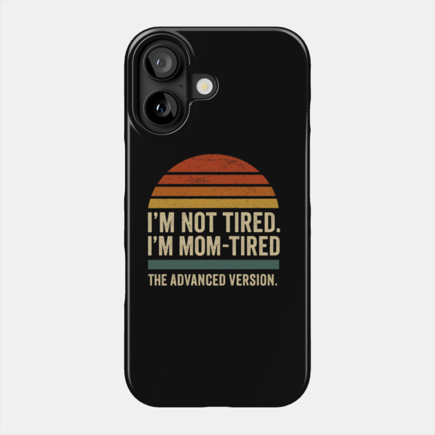 I’m Not Tired I’m Mom-Tired The Advanced Version Funny Retro Mom Design Phone Case by Anne Lee