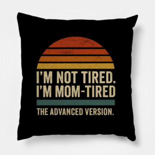 I’m Not Tired I’m Mom-Tired The Advanced Version Funny Retro Mom Design Pillow