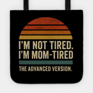 I’m Not Tired I’m Mom-Tired The Advanced Version Funny Retro Mom Design Tote